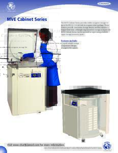 MVE Cabinet Series  The MVE Cabinet Series provides stable cryogenic storage for up to 26,ml vials in a square outer package. These freezers provide maximum storage density and the industry’s longest hold
