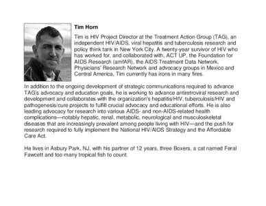 Tim Horn Tim is HIV Project Director at the Treatment Action Group (TAG), an independent HIV/AIDS, viral hepatitis and tuberculosis research and policy think tank in New York City. A twenty-year survivor of HIV who has w