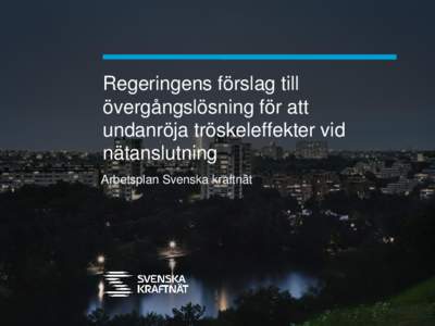 Regeringens förslag till övergångslösning för att undanröja tröskeleffekter vid nätanslutning Arbetsplan Svenska kraftnät