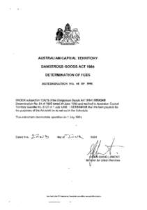 AUSTRALIAN CAPITAL TERRITORY DANGEROUS GOODS ACT 1984 DETERMINATION OF FEES DETERMINATION NO. 60 OF[removed]UNDER subsection 12A(1) of the Dangerous Goods Act 1984 I REVOKE