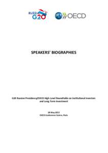 SPEAKERS’ BIOGRAPHIES  G20 Russian Presidency/OECD High-Level Roundtable on Institutional Investors and Long-Term Investment  28 May 2013