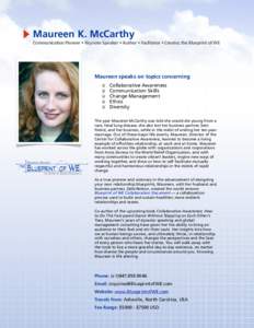 Maureen K. McCarthy Communication Pioneer • Keynote Speaker • Author • Facilitator • Creator, the Blueprint of WE Maureen speaks on topics concerning Collaborative Awareness Communication Skills