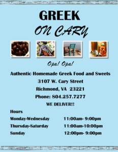 GREEK ON CARY Opa! Opa! Authentic Homemade Greek Food and Sweets 3107 W. Cary Street Richmond, VA 23221