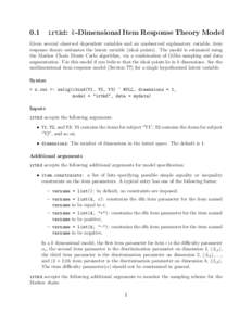 0.1  irtkd: k-Dimensional Item Response Theory Model Given several observed dependent variables and an unobserved explanatory variable, item response theory estimates the latent variable (ideal points). The model is esti