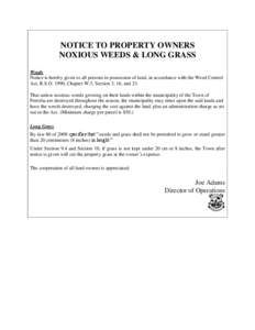 NOTICE TO PROPERTY OWNERS NOXIOUS WEEDS & LONG GRASS Weeds Notice is hereby given to all persons in possession of land, in accordance with the Weed Control Act, R.S.O. 1990, Chapter W.5, Section 3, 16, and 23. That unles