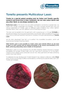 Tonello presents Multicolour Laser. Thanks to a special patent pending resin by Zaitex and Tonello specific research and know-how in laser treatment, we can now colour denim and any other fabric as we always wanted to do