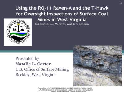 1  Using the RQ-11 Raven-A and the T-Hawk for Oversight Inspections of Surface Coal Mines in West Virginia N.L Carter, L.J. Monette, and D. T. Beaman
