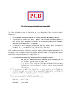 The Police Complaints Board Annual Report[removed]The Police Act 2006 provides for the setting up of an independent Police Complaints Board, tasked with: 1. The handling of complaints involving the conduct of persons servi