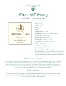 Heron Hill WineryR I E S L I N G R E S E RV E Acidity: 8.3 g/l Alcohol: 12.5% Sugar: 1.2% pH: 3.01
