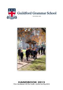 HANDBOOK 2013 This handbook will be under review during 2013 FOREWORD The Guildford Grammar School Handbook is compiled for the benefit of the whole school community. The Handbook is designed to be a comprehensive direc