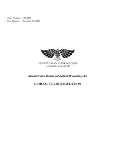 Order Number: [removed]Date Enacted: November 18, 2009 Administrative Review and Judicial Proceedings Act  JUDICIAL CLERK REGULATION