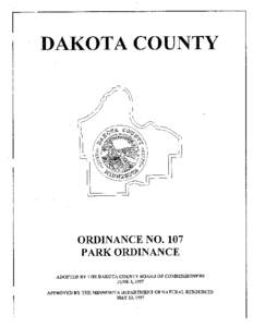 ORDINANCE NO. 107 PARK ORDINANCE ADOPTED BY THE DAKOTA COUNTY BOARD OF COMMISSIONERS JUNE 3,1997 APPROVED BY THE MINNESOTA DEPARTMENT OF NATURAL RESOURCES MAY 13,1997