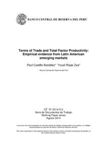 BANCO CENTRAL DE RESERVA DEL PERÚ  Terms of Trade and Total Factor Productivity: Empirical evidence from Latin American emerging markets Paul Castillo Bardález* Youel Rojas Zea*