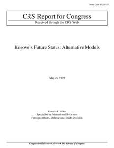Order Code RL30187  CRS Report for Congress Received through the CRS Web  Kosovo’s Future Status: Alternative Models