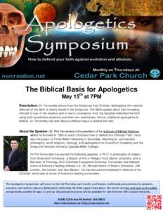 The Biblical Basis for Apologetics May 15th at 7PM Description: Dr. Fernandes shows from the Scriptures that Christian Apologetics (the rational defense of the faith) is clearly based in the Scriptures. The Bible speaks 