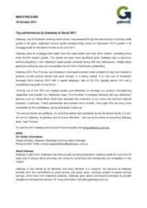 MEDIA RELEASE 19 October 2011 Top performance by Gateway in fiscal 2011 Gateway, one of Australia’s leading credit unions, has powered through the worst slump in housing credit growth in 35 years. Gateway’s annual re