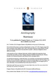 Autobiography Morrissey To be published by Penguin Classics on 17 October 2013, £8.99 also available as an ebook On 17 October 2013, Penguin Classics will publish Autobiography by Morrissey. Steven Patrick Morrissey was