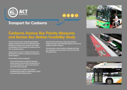 Transport for Canberra Canberra Avenue Bus Priority Measures and Barton Bus Station Feasibility Study The ACT Government is undertaking feasibility studies to work out how to set in place improved facilities for Canberra