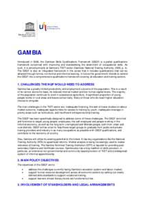 GAM BIA Introduced in 2006, the Gambian Skills Qualifications Framew ork (GSQF) is a partial qualifications framew ork concerned w ith improving and standardising the attainment of occupational skills. As such, it is aim
