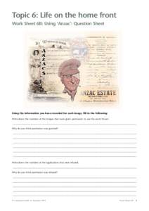 Topic 6: Life on the home front Work Sheet 6B: Using ‘Anzac’: Question Sheet Using the information you have recorded for each image, fill in the following: Write down the numbers of the images that were given permiss