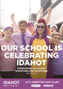 OUR SCHOOL IS CELEBRATING IDAHOT INTERNATIONAL DAY AGAINST HOMOPHOBIA AND TRANSPHOBIA MAY 17 & 18