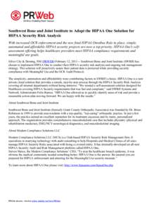 Southwest Bone and Joint Institute to Adopt the HIPAA One Solution for HIPAA Security Risk Analysis With increased OCR enforcement and the new final HIPAA Omnibus Rule in place, simple, automated and affordable HIPAA sec