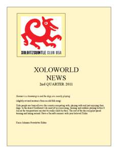 XOLOWORLD NEWS 2nd QUARTER 2011 Summer is a kumming in and the dogs are sweetly playing. (slightly revised sentence from an old folk song) Xolo people are busy all over the country competing with, playing with and just e