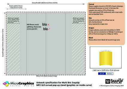 Overall width 2692mm (673mm @25%)  Format Please supply artwork in PDF, EPS, Quark, Indesign, Freehand, Illustrator or Corel 12 formats. We suggest you work at 25% of final size.