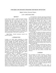 TOWARDS LOW-RESOURCE PROSODIC BOUNDARY DETECTION Bogdan Ludusan, Emmanuel Dupoux LSCP - EHESS/ENS/CNRS ABSTRACT In this study we propose a method of prosodic boundary detection based only on acoustic cues which are easil