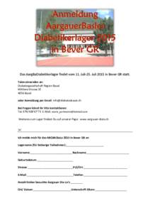 Das AargBaDiabetikerlager findet vom 11. Juli-25. Juli 2015 in Bever GR statt. Talon einsenden an: Diabetesgesellschaft Region Basel Mittlere StrasseBasel oder Anmeldung per Email: 