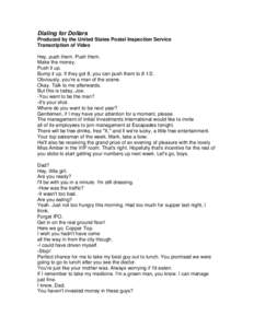 Dialing for Dollars Produced by the United States Postal Inspection Service Transcription of Video Hey, push them. Push them. Make the money. Push it up.