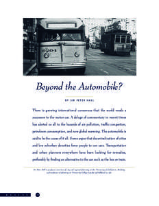 Beyond the Automobile? BY SIR PETER HALL There is growing international consensus that the world needs a successor to the motor car. A deluge of commentary in recent times has alerted us all to the hazards of air polluti