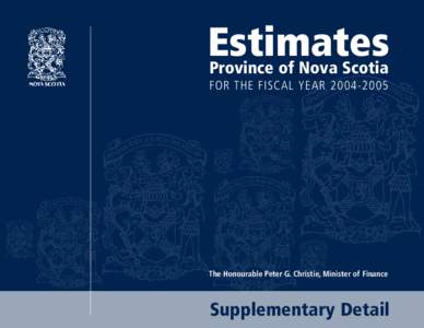 Estimates Province of Nova Scotia FOR THE FISCAL YEAR[removed]The Honourable Peter G. Christie, Minister of Finance