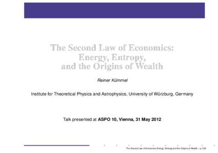 The Second Law of Economics: Energy, Entropy, and the Origins of Wealth Reiner Kummel ¨ Institute for Theoretical Physics and Astrophysics, University of Wurzburg,