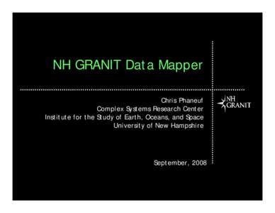 NH GRANIT Data Mapper Chris Phaneuf Complex Systems Research Center Institute for the Study of Earth, Oceans, and Space University of New Hampshire