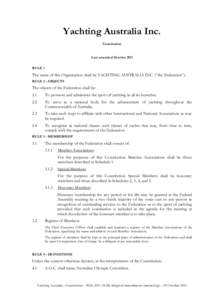 Yachting Australia Inc. Constitution Last amended October 2011 RULE 1  The name of this Organisation shall be YACHTING AUSTRALIA INC. (“the Federation”).