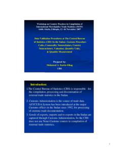 Workshop on Country Practices in Compilation of International Merchandise Trade Statistics (IMTS) Addis Ababa, Ethiopia, 12 –16 November 2007 Data Validation Procedures at The Central Bureau of Statistics (CBS) In the 