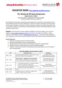 REGISTER NOW: http://gpsleep.eventbrite.com.au The Woolcock GP Sleep Symposium March 16 & 17, 2013 Interdisciplinary Approaches to Sleep Health Application for RACGP QI & CPD CAT1 40 POINTS TBC