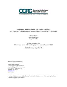 REFERRAL, ENROLLMENT, AND COMPLETION IN DEVELOPMENTAL EDUCATION SEQUENCES IN COMMUNITY COLLEGES Thomas Bailey Dong Wook Jeong Sung-Woo Cho Revised November 2009