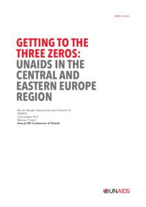 By Ms Jan Beagle, Deputy Executive Director of UNAIDS Place: Warsaw, Poland Occasion: Annual HIV Conference of Poland Getting to the three zeros: UNAIDS in the Central and Eastern Europe region