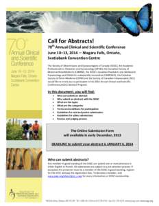Call for Abstracts! 70th Annual Clinical and Scientific Conference June 10–13, 2014 ─ Niagara Falls, Ontario, Scotiabank Convention Centre The Society of Obstetricians and Gynaecologists of Canada (SOGC), the Academi
