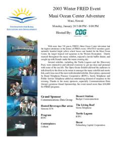 2003 Winter FRED Event Maui Ocean Center Adventure Maui, Hawaii Monday, January 20 5:00 PM - 9:00 PM  Hosted By: