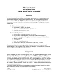 AIM User Manual Force and Motion Middle School Teacher Assessment Overview The AIM Force and Motion Middle School Teacher Assessment is a 30-item multiple-choice assessment developed for middle grades science teachers. T