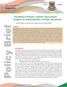 Policy Brief No. 11 October, 2015 The effects of Kenya’s ‘smarter’ input subsidy program on crop production, incomes, and poverty Nicole M. Mason, Ayala Wineman, Lilian Kirimi, and David Mather