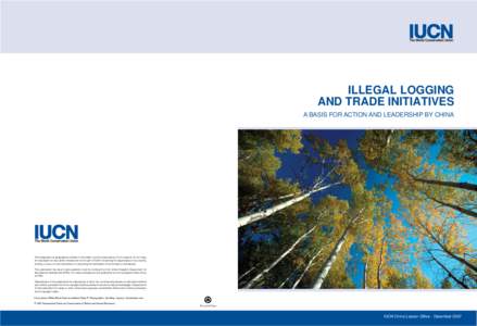 ILLEGAL LOGGING AND TRADE INITIATIVES A BASIS FOR ACTION AND LEADERSHIP BY CHINA The designation of geographical entities in this leaflet, and the presentation of the material, do not imply the expression of any opinion 