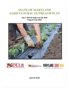 STATE OF MARYLAND AGRICULTURAL OUTREACH PLAN July 1, 2014 through June 30, 2015 Program Year[removed]April 18, 2014