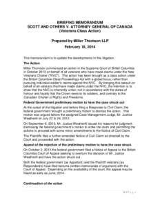 BRIEFING MEMORANDUM SCOTT AND OTHERS V. ATTORNEY GENERAL OF CANADA (Veterans Class Action) Prepared by Miller Thomson LLP February 18, 2014 This memorandum is to update the developments in this litigation.