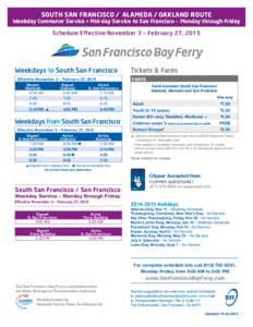 SOUTH SAN FRANCISCO / ALAMEDA / OAKLAND ROUTE  Weekday Commuter Service • Mid-day Service to San Francisco – Monday through Friday Schedule Effective November 3 – February 27, 2015