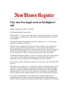 City nets free legal work in firefighters’ suit Monday, September 8, 2008 6:27 AM EDT By William Kaempffer, Register Staff NEW HAVEN — A mega-law firm with extensive experience before the U.S. Supreme Court has agree