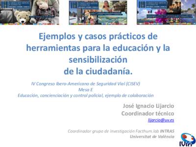 Ejemplos y casos prácticos de herramientas para la educación y la sensibilización de la ciudadanía. IV Congreso Ibero-Americano de Seguridad Vial (CISEV) Mesa E